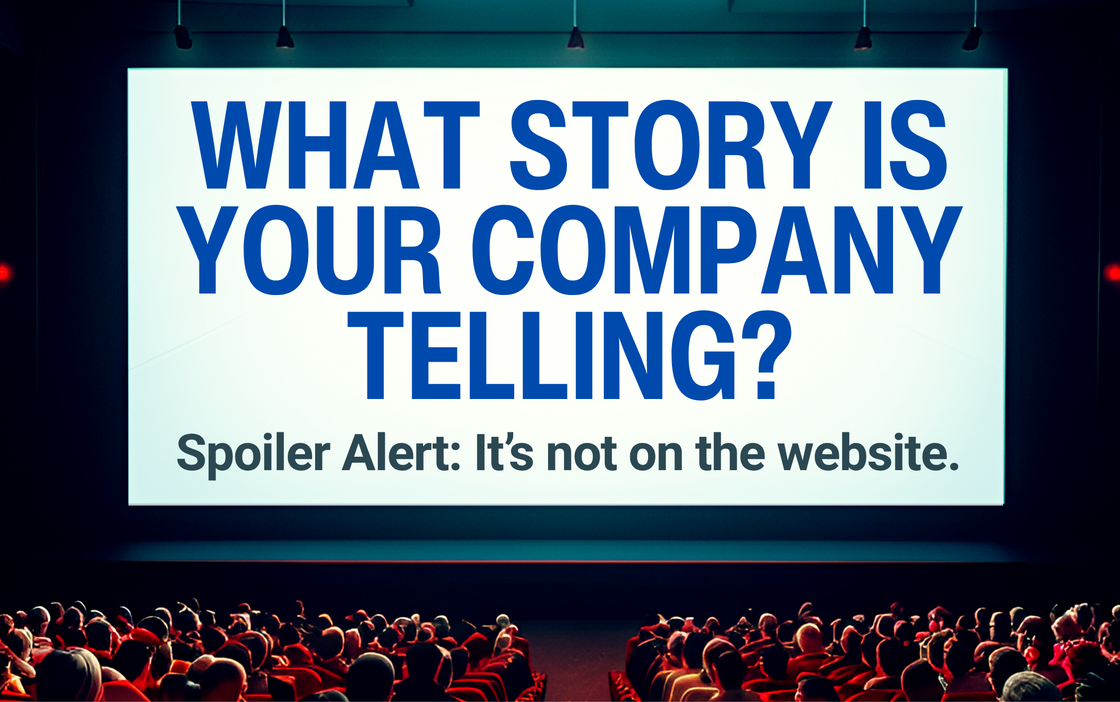 Movie screen with the words What Story is your company telling?